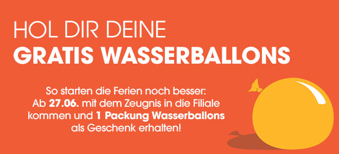 Hol dir deine gratis Wasserballons - So starten die Ferien noch besser: Ab 27.06. mit dem Zeugnis in die Filiale kommen und 1 Packung Wasserballons als Geschenk erhalten!